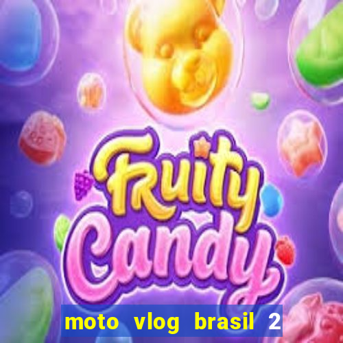 moto vlog brasil 2 dinheiro infinito